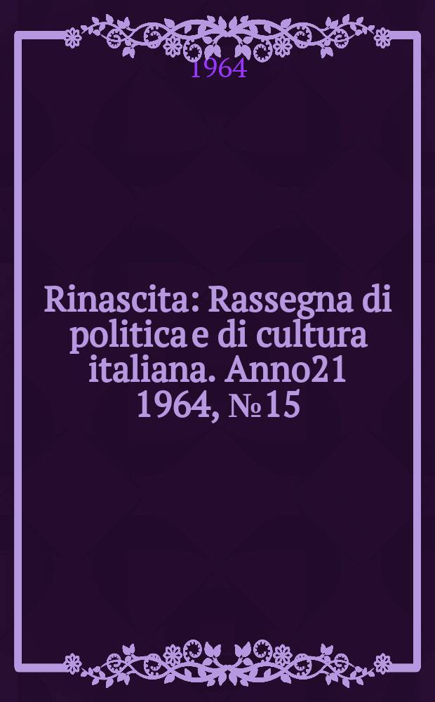 Rinascita : Rassegna di politica e di cultura italiana. Anno21 1964, №15