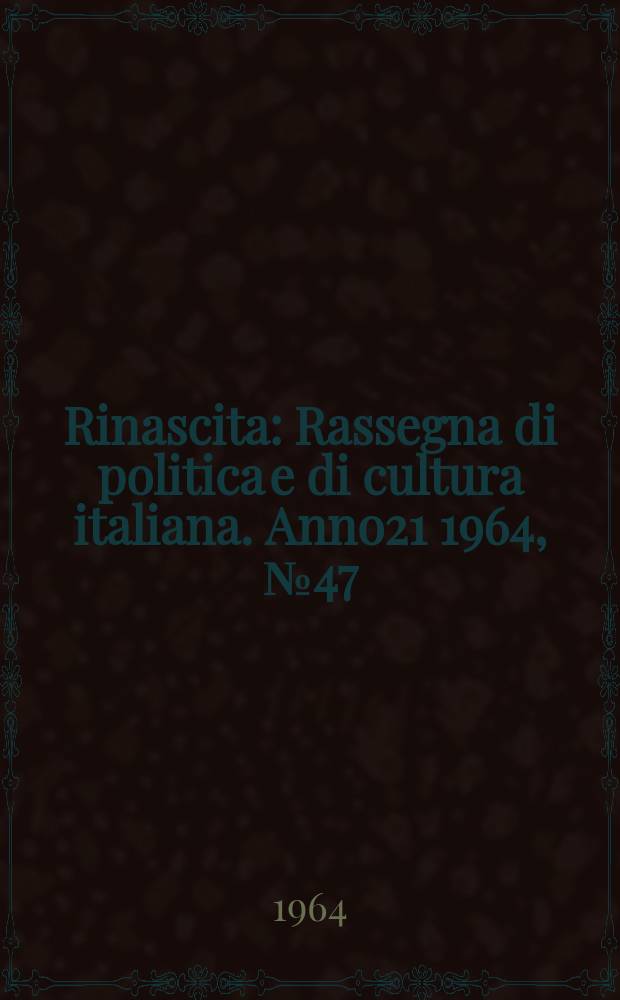 Rinascita : Rassegna di politica e di cultura italiana. Anno21 1964, №47