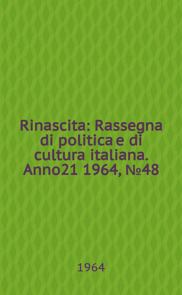 Rinascita : Rassegna di politica e di cultura italiana. Anno21 1964, №48