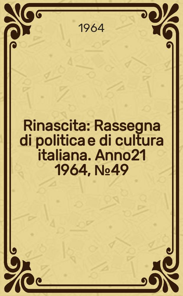 Rinascita : Rassegna di politica e di cultura italiana. Anno21 1964, №49