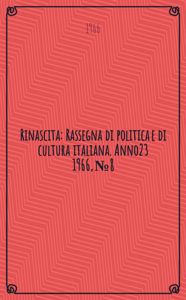 Rinascita : Rassegna di politica e di cultura italiana. Anno23 1966, №8