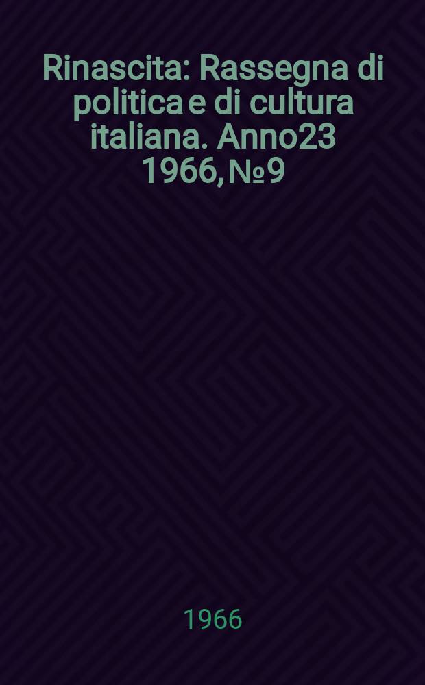Rinascita : Rassegna di politica e di cultura italiana. Anno23 1966, №9