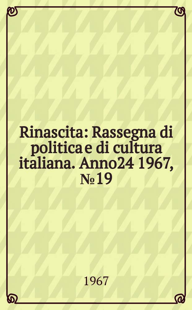 Rinascita : Rassegna di politica e di cultura italiana. Anno24 1967, №19