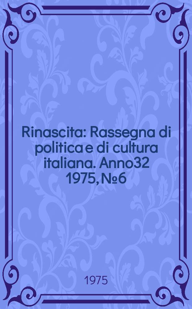Rinascita : Rassegna di politica e di cultura italiana. Anno32 1975, №6
