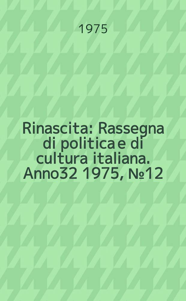 Rinascita : Rassegna di politica e di cultura italiana. Anno32 1975, №12