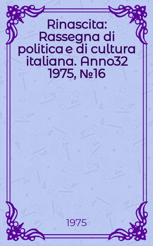Rinascita : Rassegna di politica e di cultura italiana. Anno32 1975, №16