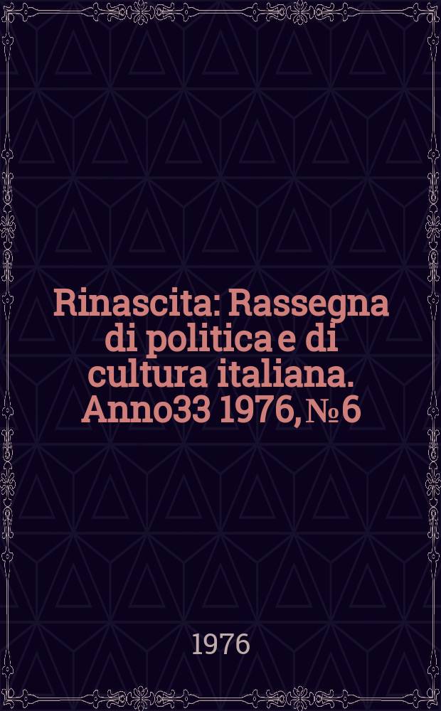 Rinascita : Rassegna di politica e di cultura italiana. Anno33 1976, №6