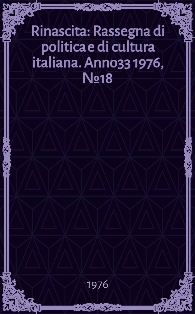 Rinascita : Rassegna di politica e di cultura italiana. Anno33 1976, №18