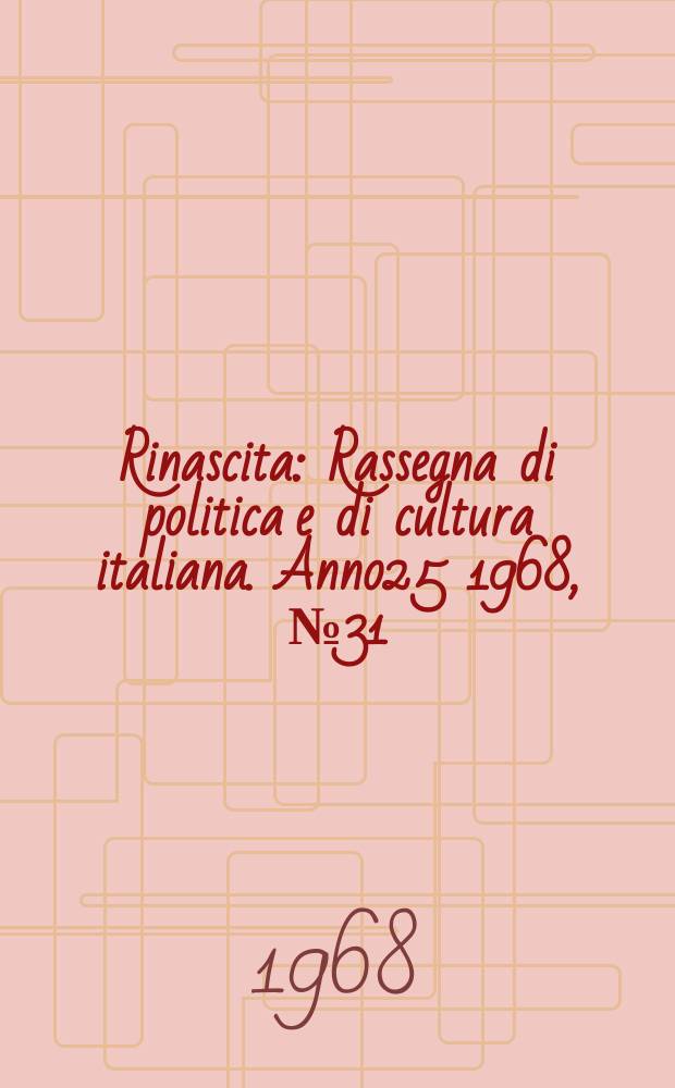 Rinascita : Rassegna di politica e di cultura italiana. Anno25 1968, №31