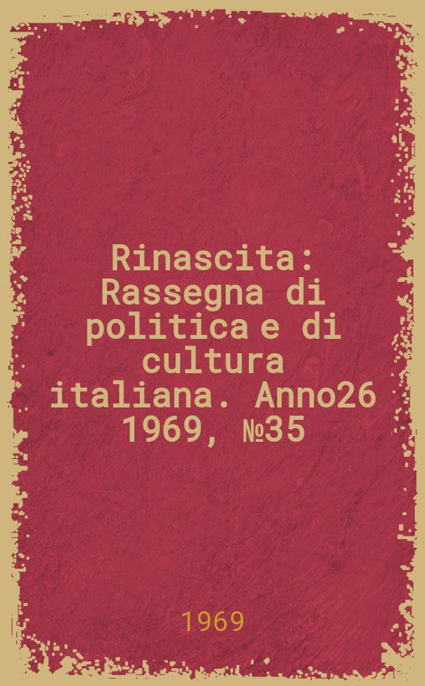 Rinascita : Rassegna di politica e di cultura italiana. Anno26 1969, №35
