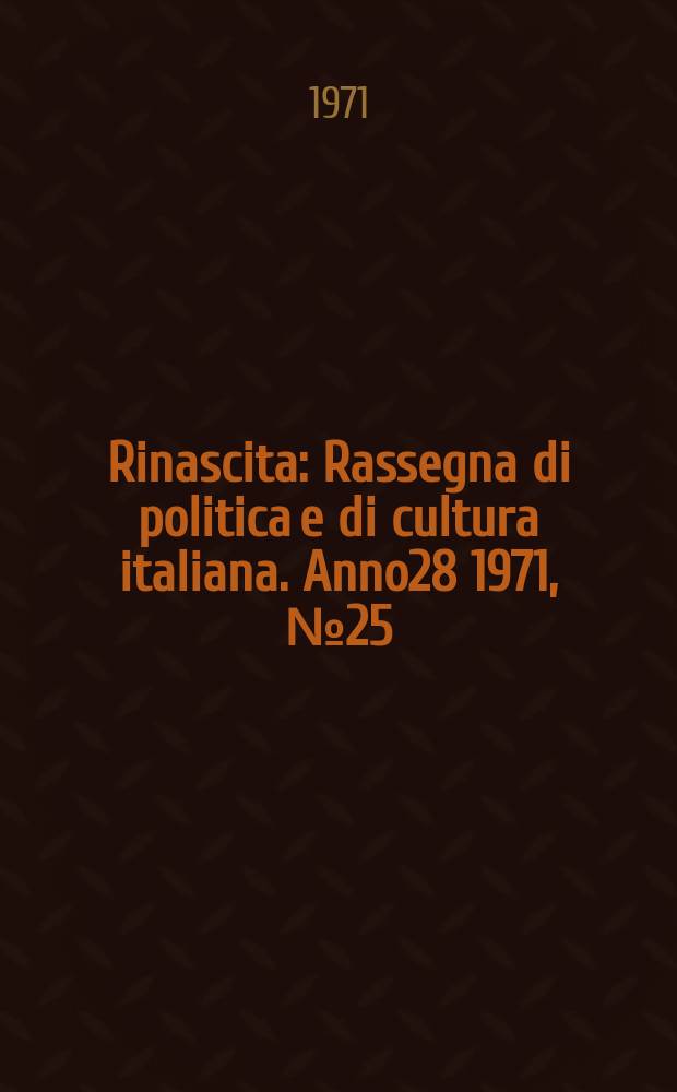 Rinascita : Rassegna di politica e di cultura italiana. Anno28 1971, №25