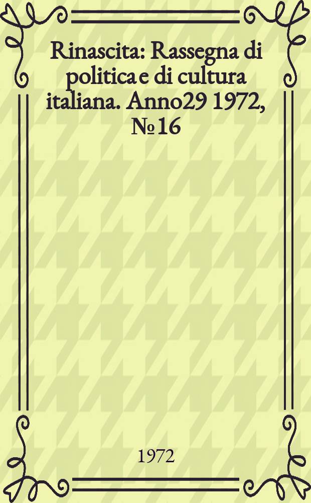 Rinascita : Rassegna di politica e di cultura italiana. Anno29 1972, №16