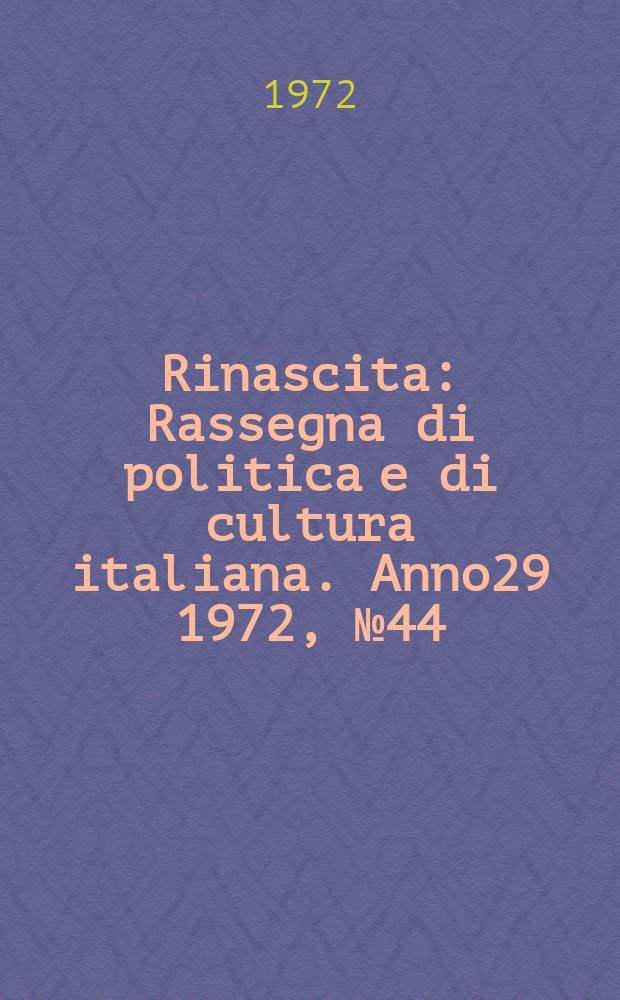Rinascita : Rassegna di politica e di cultura italiana. Anno29 1972, №44