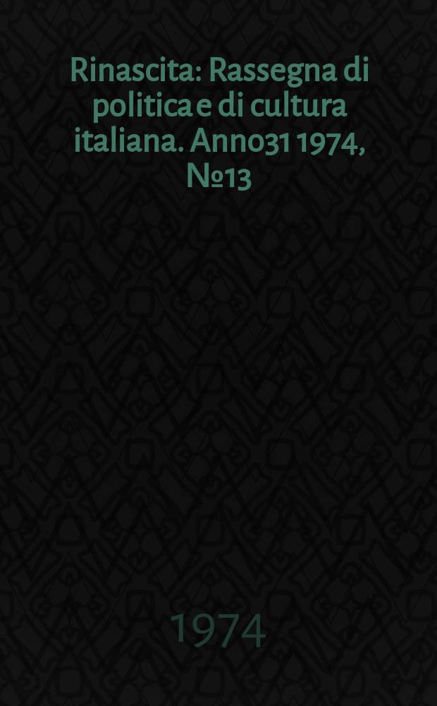 Rinascita : Rassegna di politica e di cultura italiana. Anno31 1974, №13
