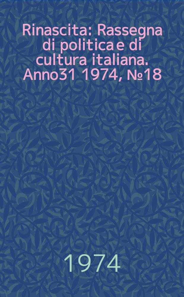 Rinascita : Rassegna di politica e di cultura italiana. Anno31 1974, №18