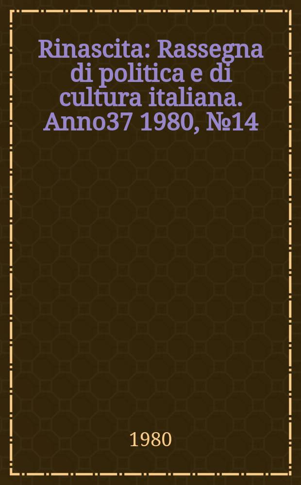 Rinascita : Rassegna di politica e di cultura italiana. Anno37 1980, №14