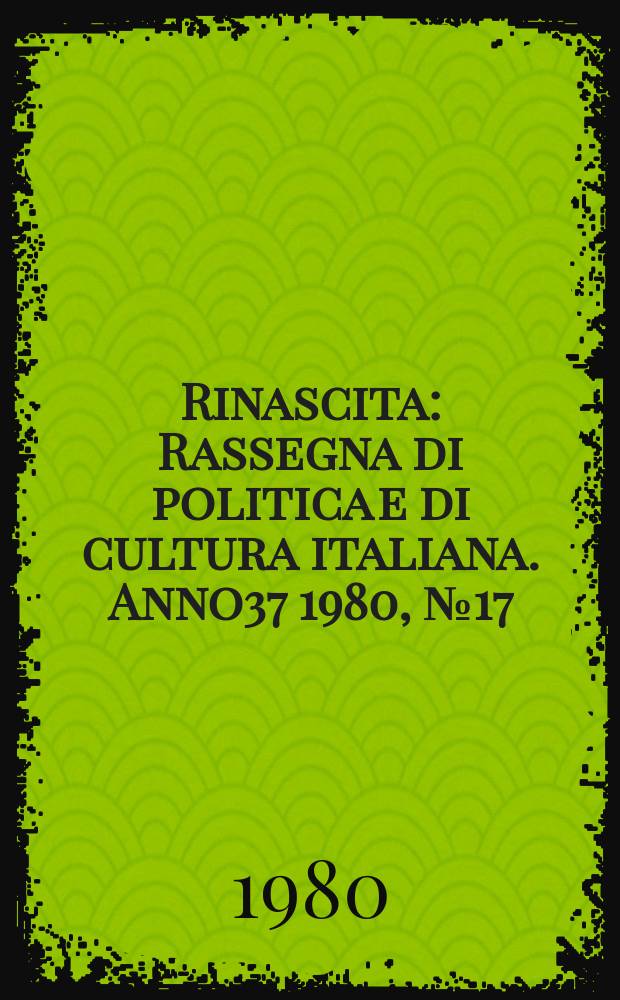 Rinascita : Rassegna di politica e di cultura italiana. Anno37 1980, №17