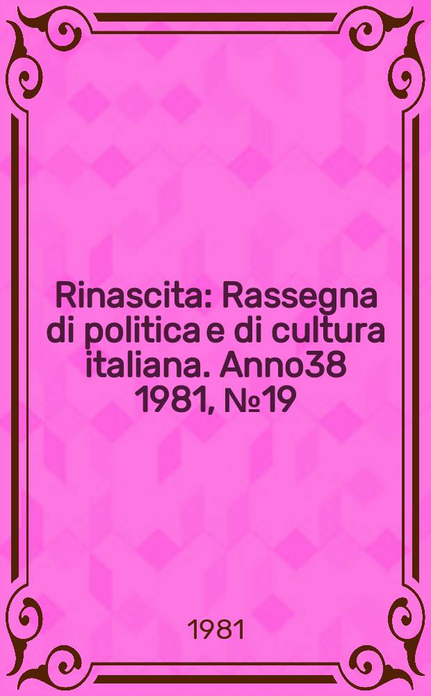 Rinascita : Rassegna di politica e di cultura italiana. Anno38 1981, №19