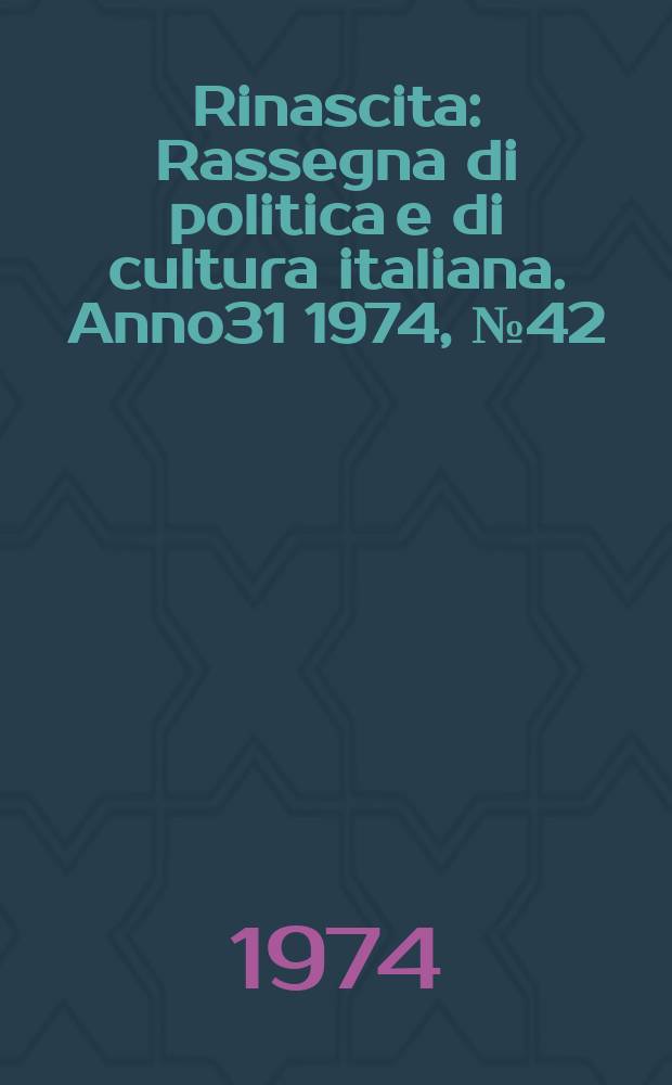 Rinascita : Rassegna di politica e di cultura italiana. Anno31 1974, №42