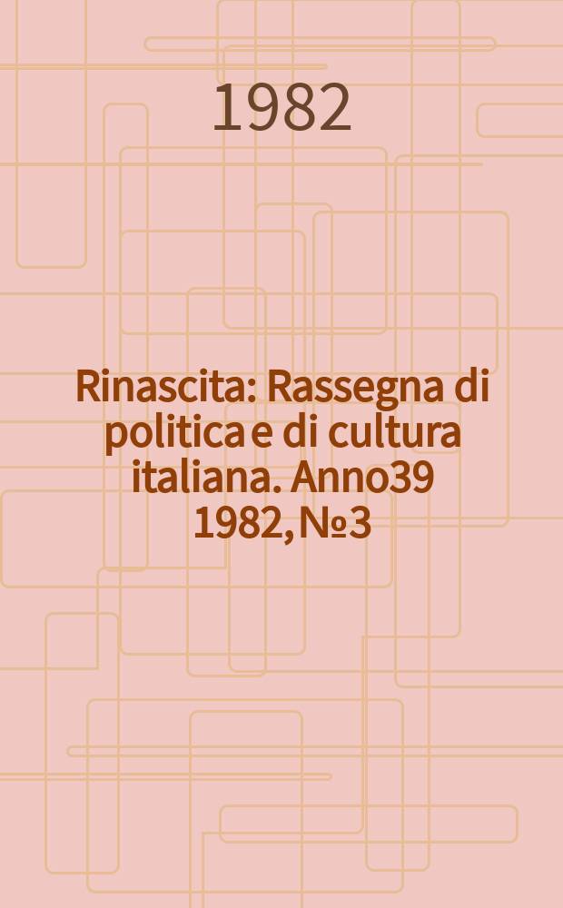 Rinascita : Rassegna di politica e di cultura italiana. Anno39 1982, №3