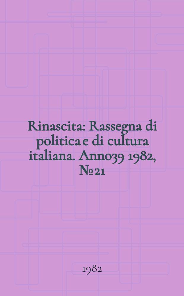 Rinascita : Rassegna di politica e di cultura italiana. Anno39 1982, №21