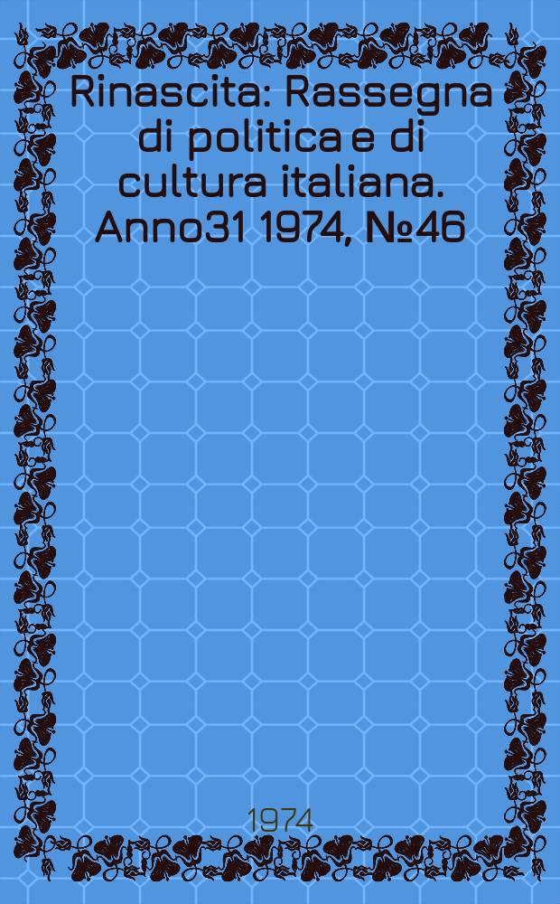 Rinascita : Rassegna di politica e di cultura italiana. Anno31 1974, №46