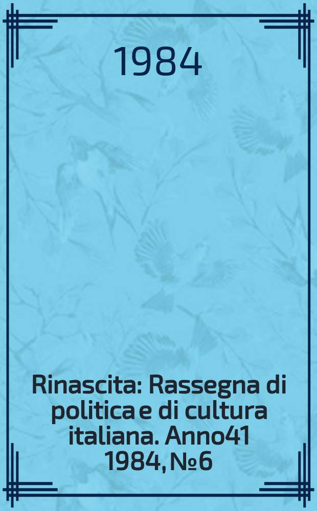 Rinascita : Rassegna di politica e di cultura italiana. Anno41 1984, №6