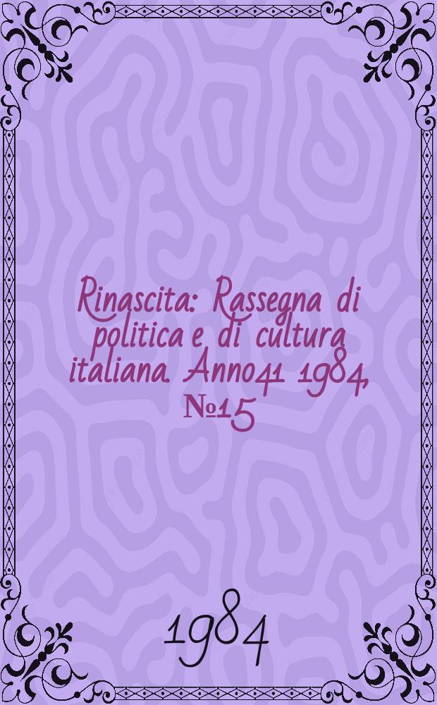 Rinascita : Rassegna di politica e di cultura italiana. Anno41 1984, №15