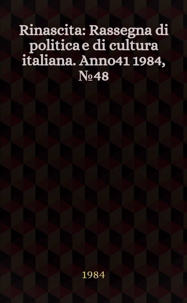Rinascita : Rassegna di politica e di cultura italiana. Anno41 1984, №48