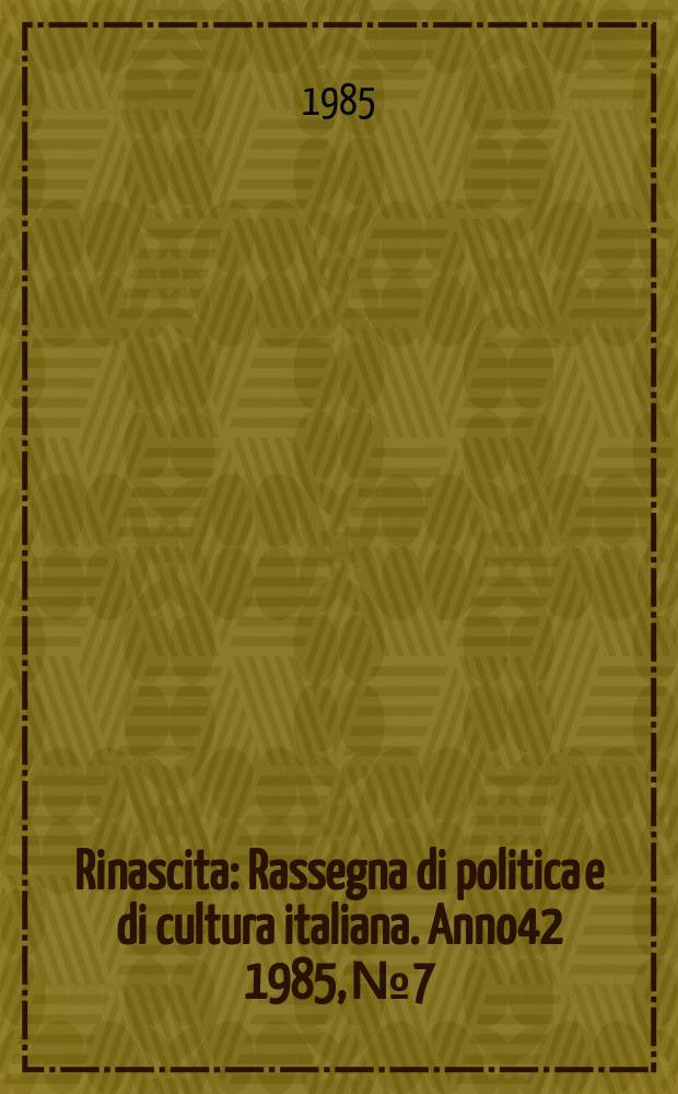 Rinascita : Rassegna di politica e di cultura italiana. Anno42 1985, №7