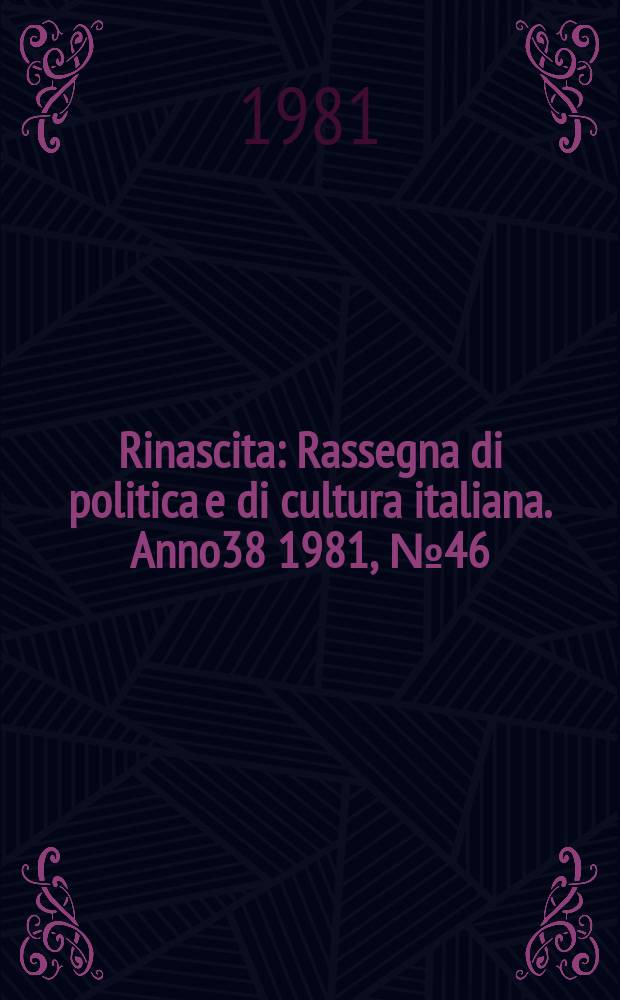 Rinascita : Rassegna di politica e di cultura italiana. Anno38 1981, №46