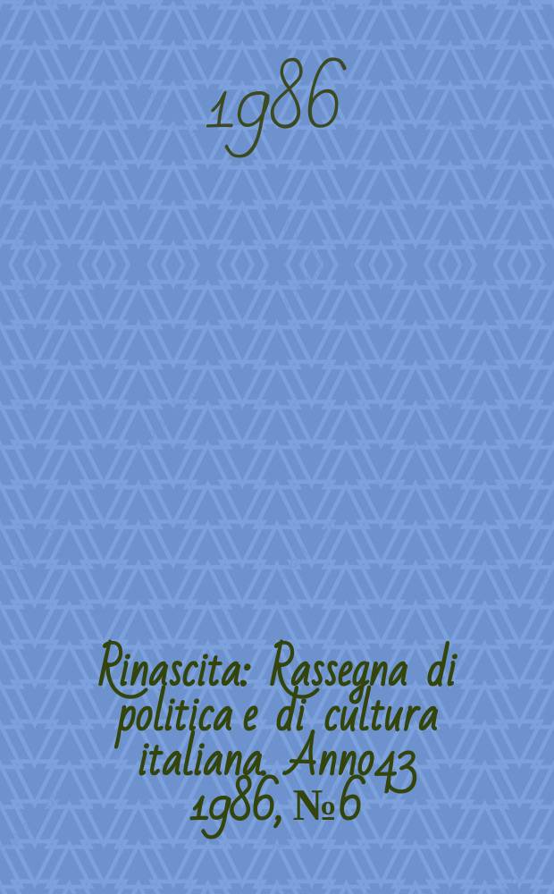 Rinascita : Rassegna di politica e di cultura italiana. Anno43 1986, №6