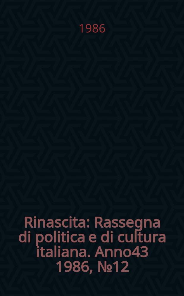 Rinascita : Rassegna di politica e di cultura italiana. Anno43 1986, №12