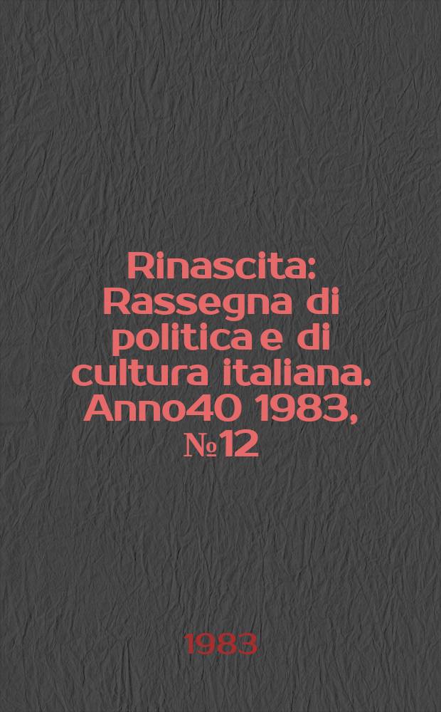 Rinascita : Rassegna di politica e di cultura italiana. Anno40 1983, №12