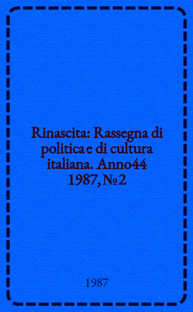 Rinascita : Rassegna di politica e di cultura italiana. Anno44 1987, №2