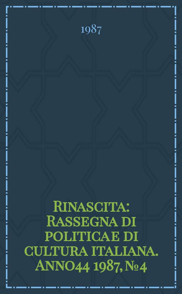 Rinascita : Rassegna di politica e di cultura italiana. Anno44 1987, №4