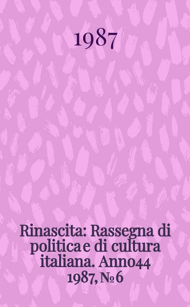 Rinascita : Rassegna di politica e di cultura italiana. Anno44 1987, №6