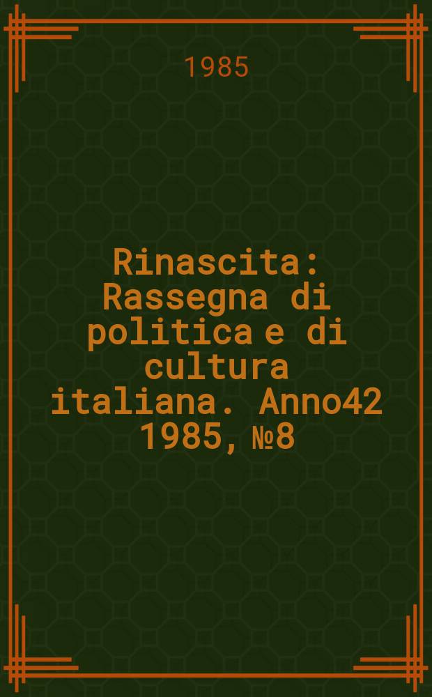 Rinascita : Rassegna di politica e di cultura italiana. Anno42 1985, №8