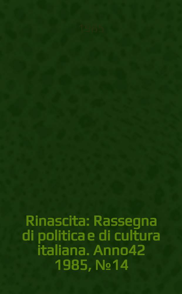 Rinascita : Rassegna di politica e di cultura italiana. Anno42 1985, №14