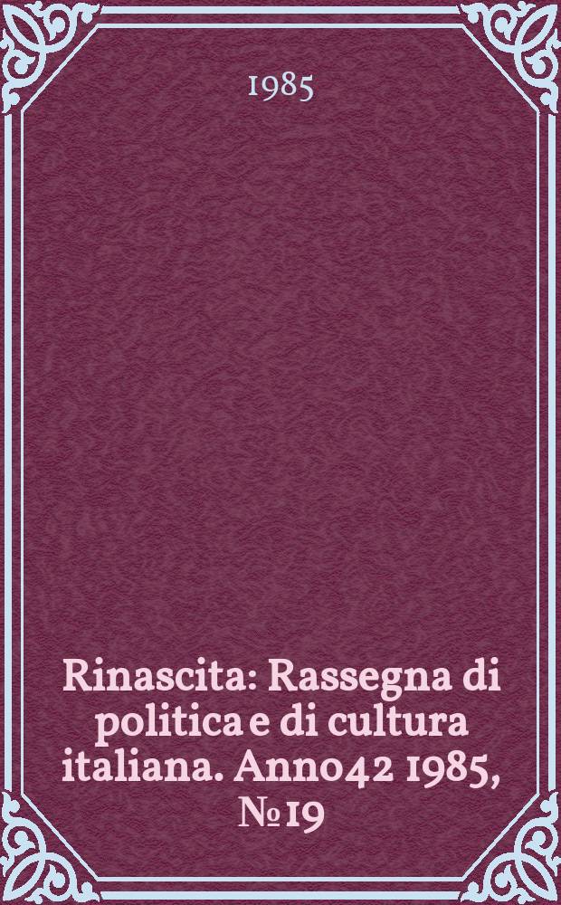 Rinascita : Rassegna di politica e di cultura italiana. Anno42 1985, №19