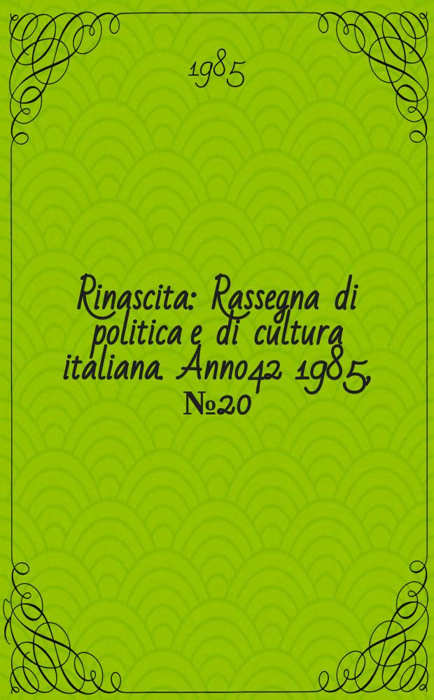 Rinascita : Rassegna di politica e di cultura italiana. Anno42 1985, №20