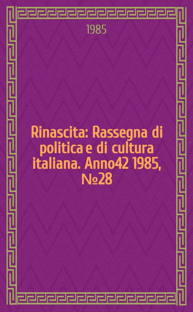 Rinascita : Rassegna di politica e di cultura italiana. Anno42 1985, №28