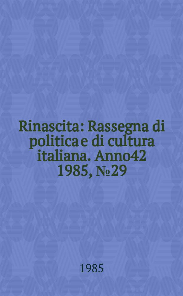 Rinascita : Rassegna di politica e di cultura italiana. Anno42 1985, №29