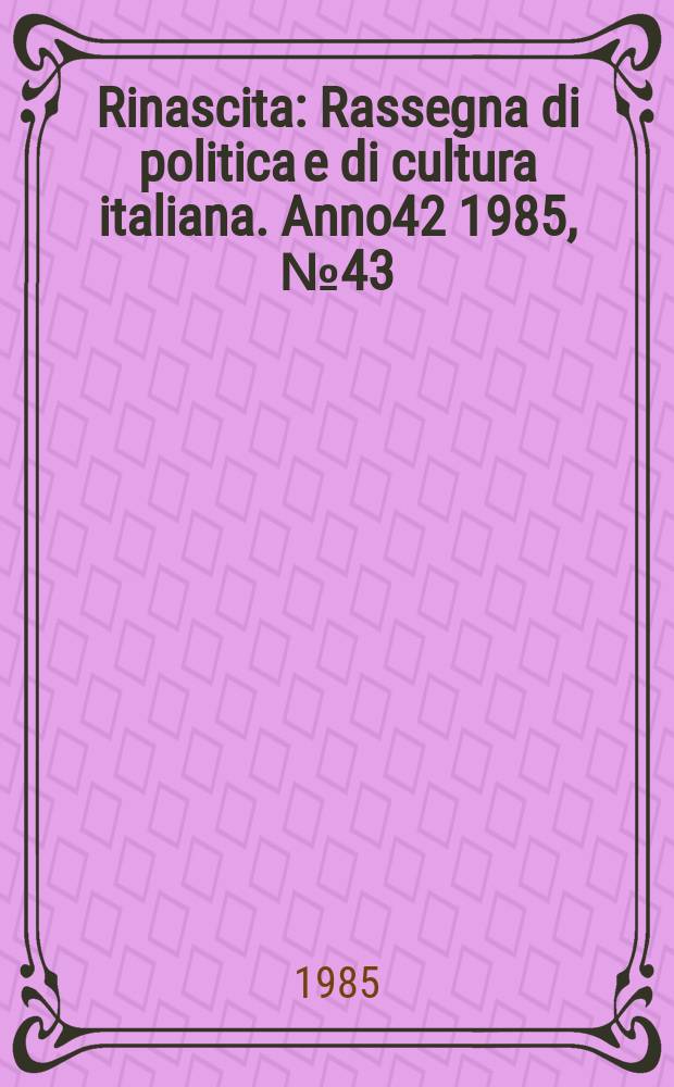 Rinascita : Rassegna di politica e di cultura italiana. Anno42 1985, №43