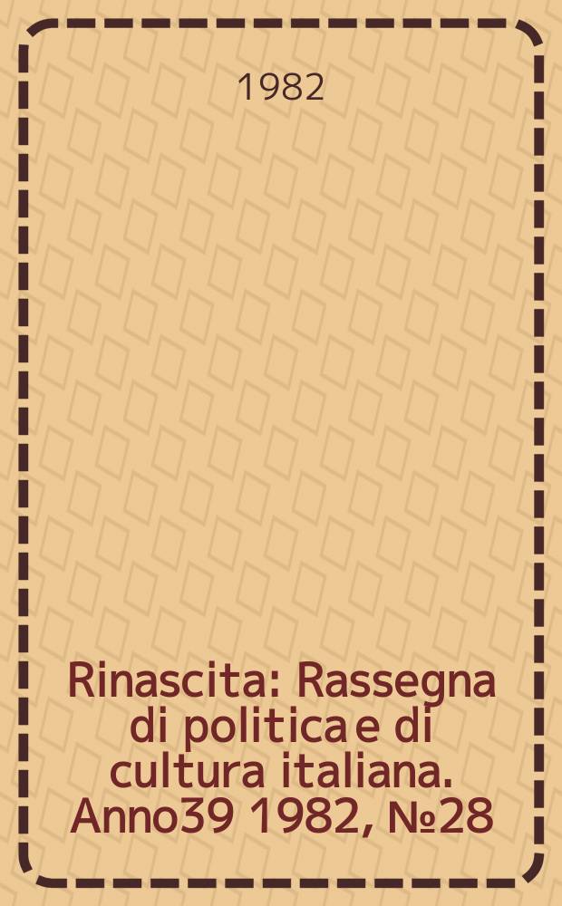 Rinascita : Rassegna di politica e di cultura italiana. Anno39 1982, №28