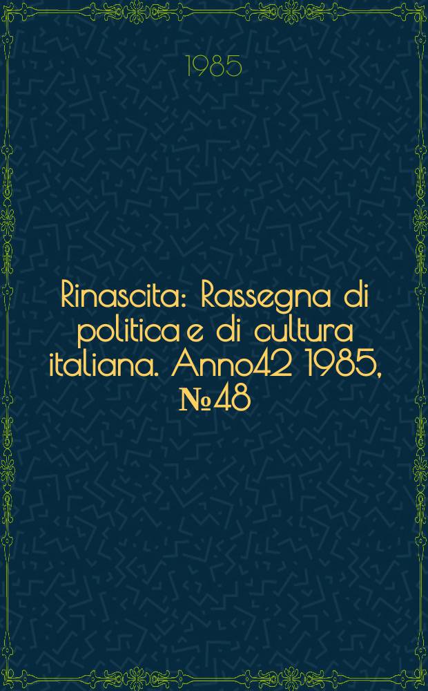 Rinascita : Rassegna di politica e di cultura italiana. Anno42 1985, №48