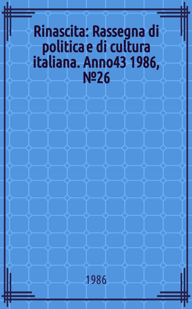 Rinascita : Rassegna di politica e di cultura italiana. Anno43 1986, №26