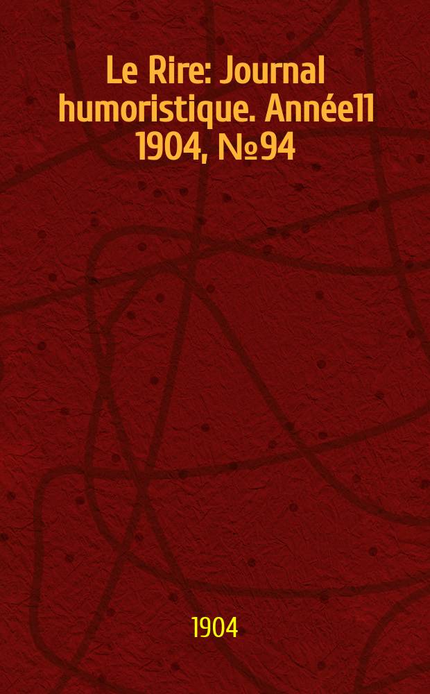 Le Rire : Journal humoristique. [Ann&eacute;e11] 1904, №94