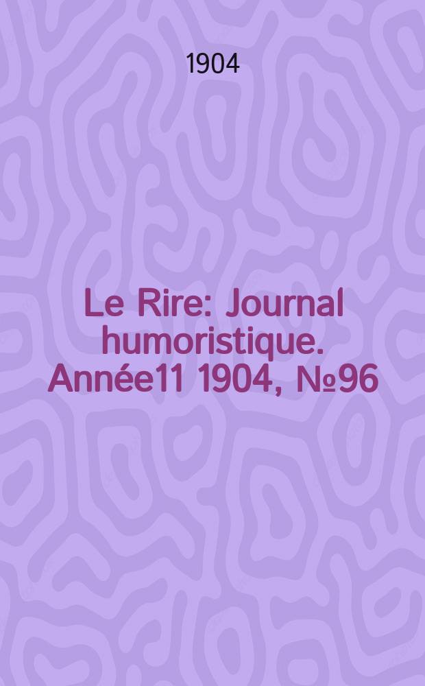 Le Rire : Journal humoristique. [Année11] 1904, №96
