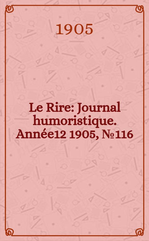 Le Rire : Journal humoristique. [Année12] 1905, №116